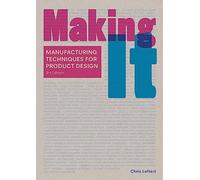 Making It, Third edition: manufacturing Techniques for Product Design