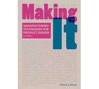 Making It, Third Edition: Manufacturing Techniques for Production Design