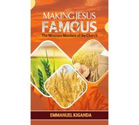 MAKING JESUS FAMOUS: THE MISSIONS MANDATE OF THE CHURCH
