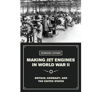 Making Jet Engines in World War II: Britain, Germany, and the United States
