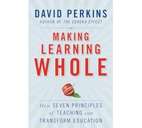 Making Learning Whole: How Seven Principles of Teaching Can Transform Education