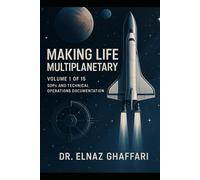 Making Life Multiplanetary: Volume 1 of 15: SOPs and Technical Operations Documentation (Making Life Multiplanetary (SOP Series))