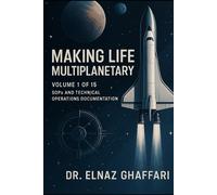 Making Life Multiplanetary: Volume 1 of 15: SOPs and Technical Operations Documentation (Making Life Multiplanetary (SOP Series))