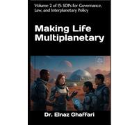Making Life Multiplanetary: Volume 2 of 15: SOPs for Governance, Law, and Interplanetary Policy (Making Life Multiplanetary (SOP Series))