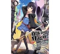 Making Magic: The Sweet Life of a Witch Who Knows an Infinite MP Loophole: Volume 1 (Light Novel)