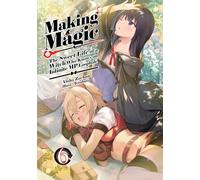 Making Magic: The Sweet Life of a Witch Who Knows an Infinite MP Loophole: Volume 6 (Light Novel)