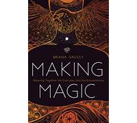 Making Magic: Weaving Together the Everyday and the Extraordinary