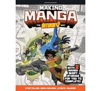 Making Manga: The Saturday AM Way - Storytelling, World-Building, Layouts - With Two Manga Short Stories for You to Complete! (Saturday AM / How To)