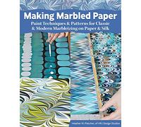 Making Marbled Paper: Paint Techniques & Patterns for Classic & Modern Marbleizing on Paper & Silk