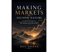 Making Markets Second Nature: The Definitive Guide to Reading Charts, Tracking Liquidity, and Trading Forex and Futures (The Profit Zone)