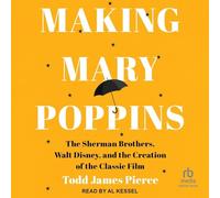 Making Mary Poppins: The Sherman Brothers, Walt Disney, and the Creation of the Classic Film