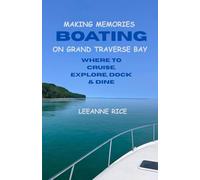 Making Memories Boating on Grand Traverse Bay: Where to Cruise, Explore, Dock & Dine
