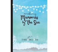 Making Memories by the Sea: A Beach Guest Book for Vacation Rentals, Coastal Homes & Family Getaways: Your Stories, Your Smiles, Your Stay - A Guest ... for Airbnb, VRBO, and Oceanfront Escapes