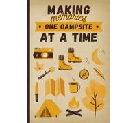 Making memories one campsite at a time.: Camping Gift Notebook Journal for Friends and Family