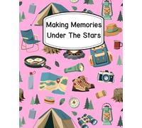Making Memories Under The Stars: Blank Journal for Campers, Camping Stories Notebook, Camp Adventures Log Book