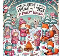 Making Memories with Friends and Stories: February Edition