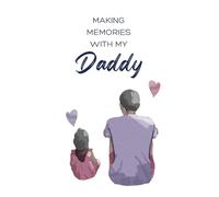 Making memories with my Daddy: Memories with Daddy | Notebook for Father's Day | Family Story Journal | Daughter and Dad | Family Paperback | Best Family Gift | Gift for Dad Father Daddy