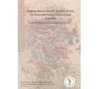 Making Mental Health Services Better for Neurodivergent Children and Families: A Practical Guide for Professionals and Parents