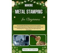 MAKING METAL STAMPING FOR BEGINNERS: An Accessible Workshop Framework for Creating Personalized Impressions, Designing Custom Patterns, and Unlocking Your Creative Voice through Engraving Techniques