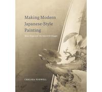 Making Modern Japanese-Style Painting: Kano Hogai and the Search for Images