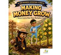 Making Money Grow: A Kids Money Book About Saving, Interest and Compound Growth: Surya Learns How Time Multiplies Coins - Story, Activities & Colouring (Ages 9-10) (Kids Business Adventure, Book 1)
