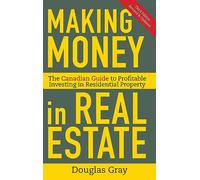 Making Money in Real Estate: The Essential Canadian Guide to Investing in Residential Property