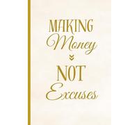 Making Money, Not Excuses: A Money Manifesting Notebook Journal with Powerful Affirmations to Attract Wealth and Abundance, 120 Pages
