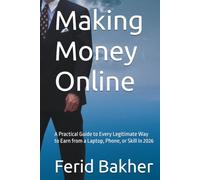 Making Money Online: A Practical Guide to Every Legitimate Way to Earn from a Laptop, Phone, or Skill in 2026