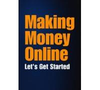 Making Money Online: Lets Get Started (ebook)