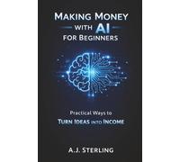 Making Money with AI for Beginners: Practical Ways to Turn Ideas into Income