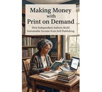 Making Money with Print on Demand: How Independent Authors Build Sustainable Income from Self-Publishing