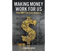 Making Money Work for Us: How MMT Can Save America
