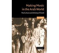 Making Music in the Arab World: The Culture and Artistry of Tarab: 17 (Cambridge Middle East Studies, Series Number 17)