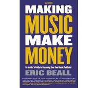 Making Music Make Money - 2nd Edition: An Insider's Guide to Becoming Your Own Music Publisher