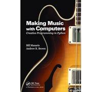 Making Music with Computers: Creative Programming in Python (Chapman & Hall/CRC Textbooks in Computing)