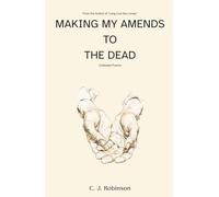 Making My Amends to the Dead: Collected Poems