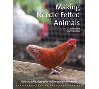 Making Needle-Felted Animals: Over 20 Wild, Domestic and Imaginary Creatures (Crafts and Family Activities)
