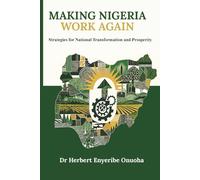MAKING NIGERIA WORK AGAIN: Strategies for National Transformation and Prosperity