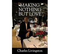 Making Nothing but Love: A Memoir of Love