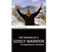 Making of a Godly Warrior: Through Relentless Obedience
