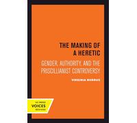Making of a Heretic: Gender, Authority, and the Priscillianist Controversy: 24 (Transformation of the Classical Heritage)