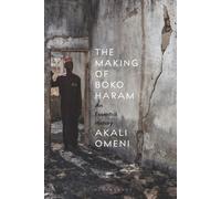 Making of Boko Haram, The: An Essential History