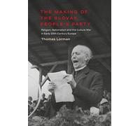 Making of the Slovak People’s Party, The: Religion, Nationalism and the Culture War in Early 20th-Century Europe