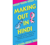 Making Out in Hindi: From Everyday Conversation to the Language of Love - A Guide to Hindi as It's Really Spoken! (Making Out Books) [Idioma Inglés] (Making Out Phrase Book)