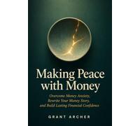 Making Peace with Money: Overcome Money Anxiety, Rewrite Your Money Story, and Build Lasting Financial Confidence | Money Psychology Book | Personal Finance, Wealth Building & Money Mindset