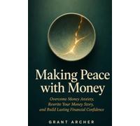 Making Peace with Money: Overcome Money Anxiety, Rewrite Your Money Story, and Build Lasting Financial Confidence | Money Psychology Book | Personal Finance, Wealth Building & Money Mindset