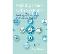 Making Peace with Systems: Mediation, Justice and Institutional Change