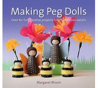 Making Peg Dolls: Over 60 Fun and Creative Projects for Children and Adults (Crafts and Family Activities)
