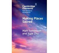 Making Places Sacred: New Articulations of Place and Power (Elements in New Religious Movements)