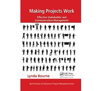 Making Projects Work: Effective Stakeholder and Communication Management (Best Practices in Portfolio, Program, and Project Management)